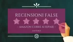 Recensioni false, amazon, fake review