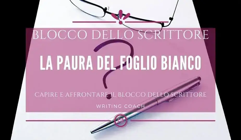 blocco dello scrittore, la paura del foglio bianco, superare il blocco dello scrittore, cos'è il blocco dello scrittore, paura di scrivere, tornare a scrivere, riprendere a scrivere, sono bloccato, non riesco a scrivere