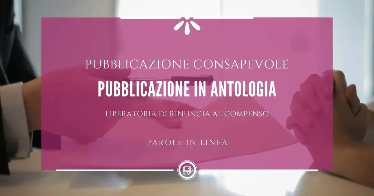 Pubblicazione in antologia e liberatoria di rinuncia al compenso: due persone firmano un contratto editoriale
