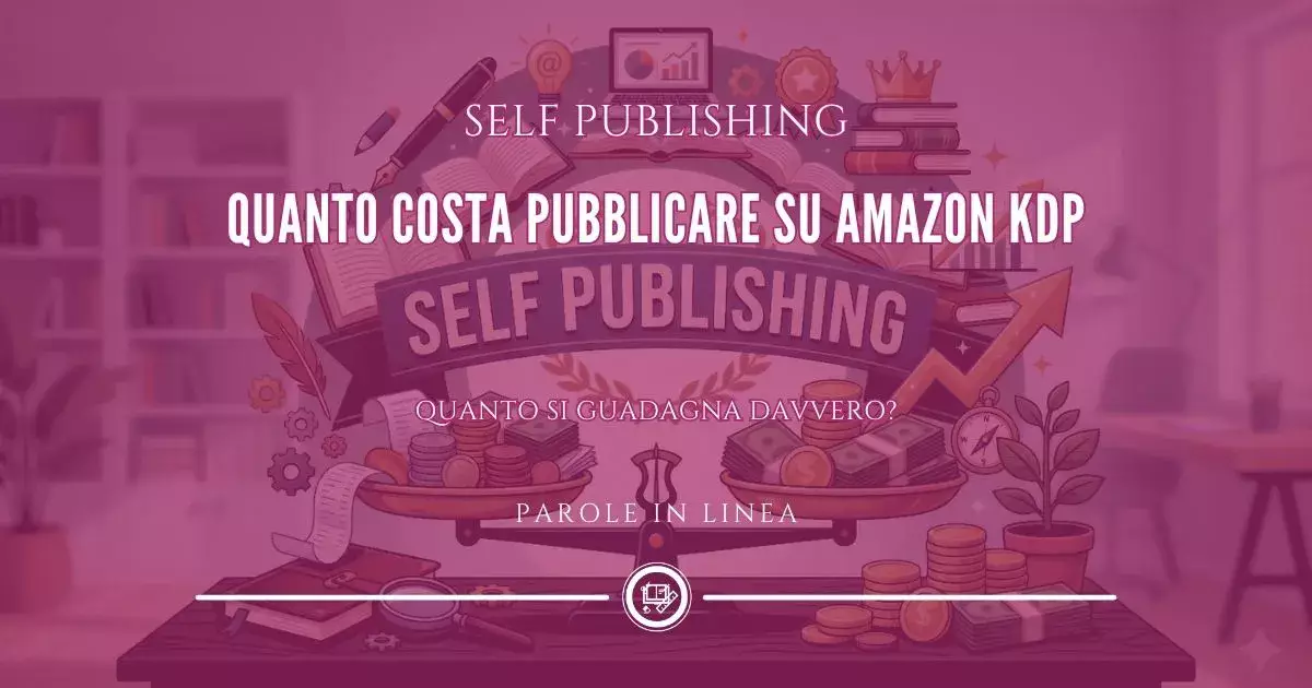 Illustrazione flat di una bilancia su una scrivania che pesa i costi (libri, penne, laptop) e i ricavi (monete, grafici in crescita, corona) del self publishing. Al centro, un banner blu con la scritta "SELF PUBLISHING" circondato da simboli editoriali.